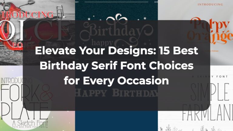 Elevate Your Designs: 15 Best Birthday Serif Font Choices for Every Occasion