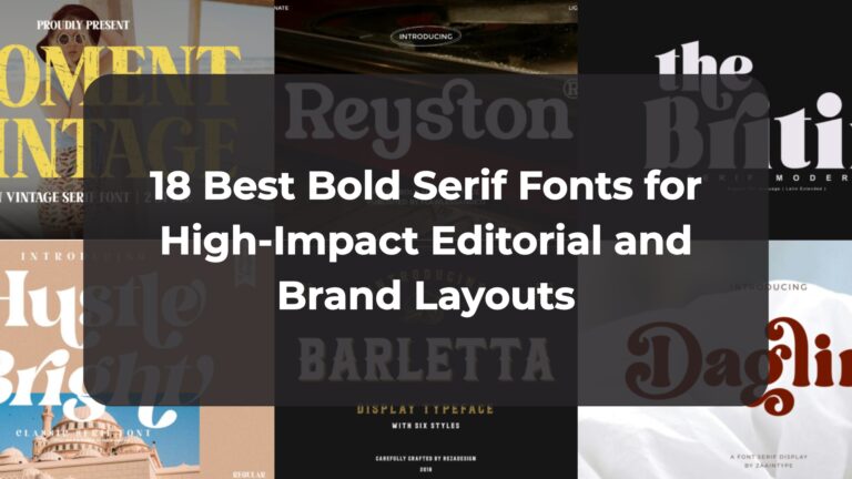 18 Best Bold Serif Fonts for High-Impact Editorial and Brand Layouts